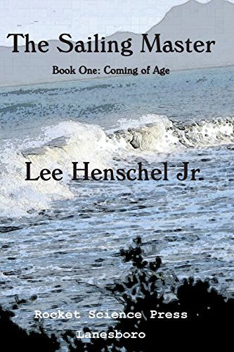 Cover for Lee Henschel Jr. · The Sailing Master: Book One: Coming of Age (Paperback Book) (2014)