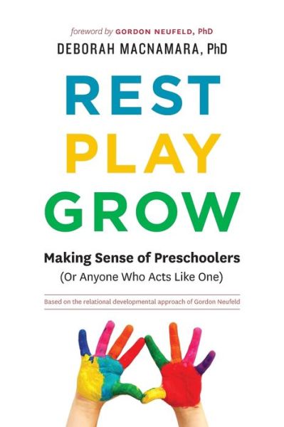 Cover for MacNamara, Deborah, PhD · Rest, Play, Grow: Making Sense of Preschoolers (Or Anyone Who Acts Like One) (Paperback Book) (2016)