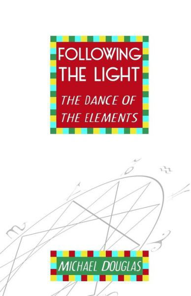 Following the Light - Michael Douglas - Books - Tekke - 9780996546201 - May 26, 2016