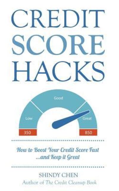 Cover for Shindy Chen · Credit Score Hacks : How to Boost Your Credit Score Fast and Keep it Great (Paperback Book) (2017)