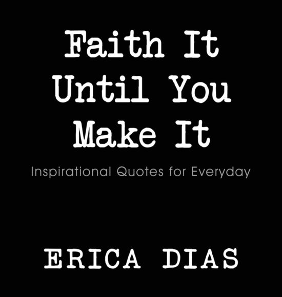 Cover for Dias Erica · Faith It, Until You Make It (Hardcover Book) (2016)