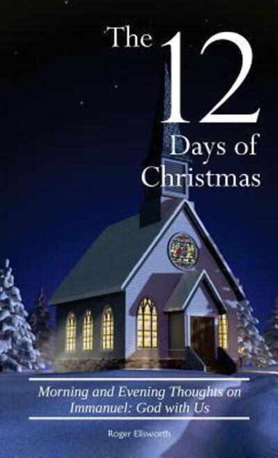 Cover for Roger Ellsworth · The Twelve Days of Christmas : Morning and Evening Thoughts on Immanuel (Paperback Book) (2017)