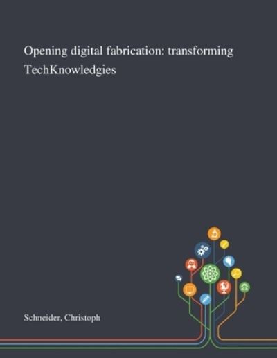 Cover for Christoph Schneider · Opening Digital Fabrication (Paperback Book) (2020)