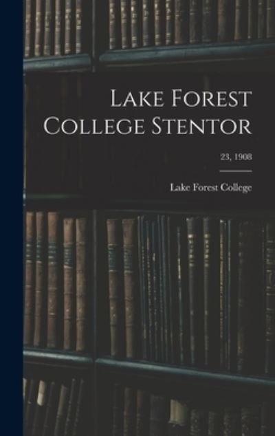 Cover for Lake Forest College · Lake Forest College Stentor; 23, 1908 (Innbunden bok) (2021)