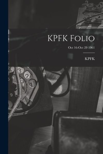 KPFK Folio; Oct 16-Oct 29 1961 - Ca Kpfk (Radio Station Los Angeles - Bøger - Hassell Street Press - 9781014537201 - 9. september 2021
