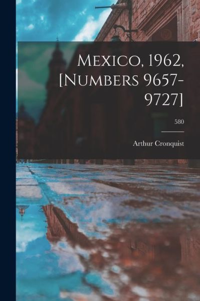 Cover for Arthur Cronquist · Mexico, 1962, [numbers 9657-9727]; 580 (Paperback Book) (2021)