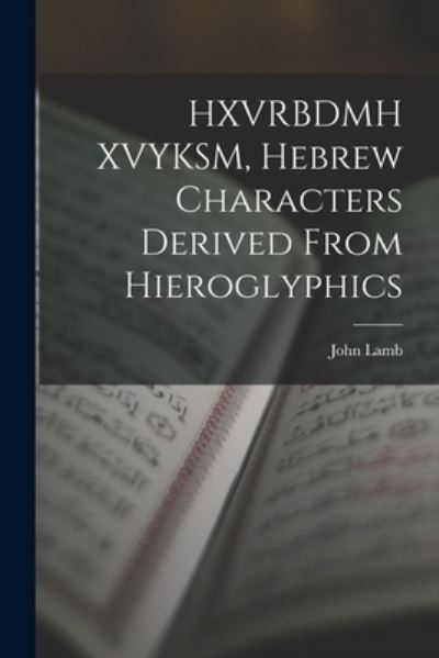 Cover for John Lamb · HXVRBDMH XVYKSM, Hebrew Characters Derived from Hieroglyphics (Book) (2022)