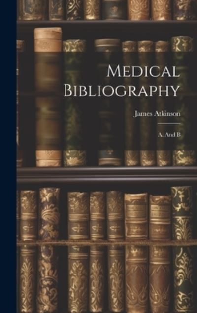 Cover for James Atkinson · Medical Bibliography (Book) (2023)