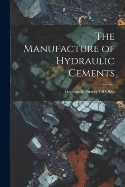 Cover for Geological Survey of Ohio · Manufacture of Hydraulic Cements (Book) (2023)