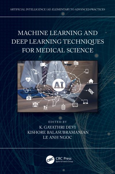 Cover for Balasubramanian, Kishore (Dr. Maalingam College of Engineering and Technology) · Machine Learning and Deep Learning Techniques for Medical Science - Artificial Intelligence AI: Elementary to Advanced Practices (Hardcover Book) (2022)