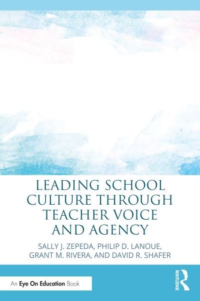 Cover for Zepeda, Sally J. (University of Georgia, USA) · Leading School Culture through Teacher Voice and Agency (Pocketbok) (2022)