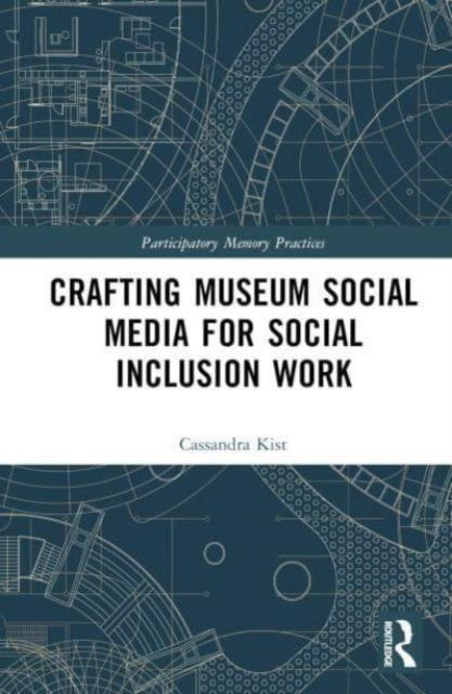 Cover for Cassandra Kist · Crafting Museum Social Media for Social Inclusion Work - Participatory Memory Practices (Inbunden Bok) (2024)