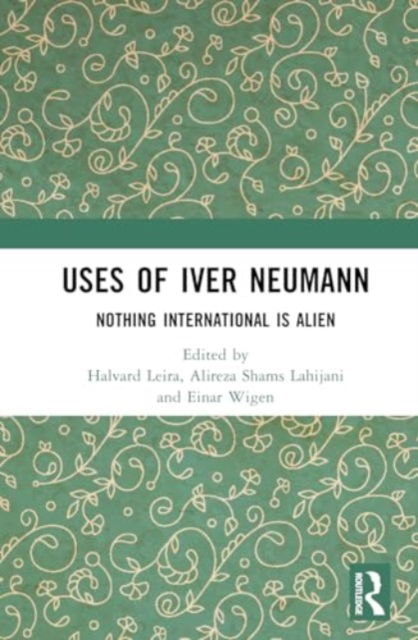 Uses of Iver Neumann: Nothing International is Alien (Hardcover Book) (2024)