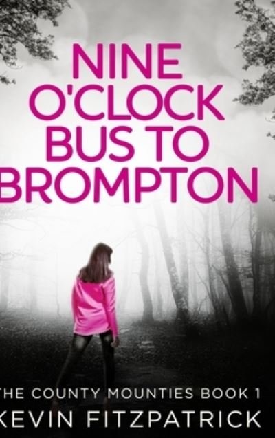 Cover for Kevin Fitzpatrick · Nine O'clock Bus To Brompton (The County Mounties Book 1) (Hardcover Book) (2021)