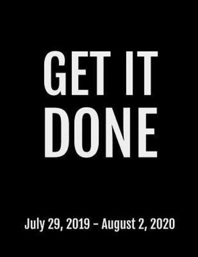 Cover for Next Design Publishing · Get It Done July 29, 2019 - August 2, 2020. 53 Pages, Soft Matte Cover, 8.5 x 11 (Paperback Book) (2019)