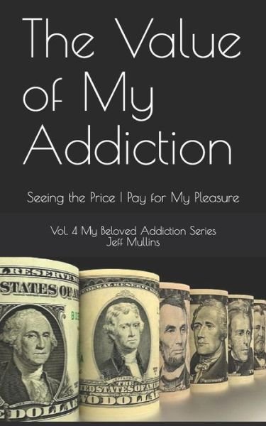 Cover for Jeff Mullins · The Value of My Addiction (Pocketbok) (2019)