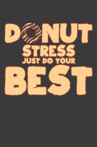 Donut Stress Just Do Your Best - Frozen Cactus Designs - Books - Independently Published - 9781082563201 - July 25, 2019