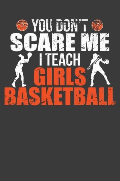 Cover for Frozen Cactus Designs · You Don't Scare Me I Teach Girls Basketball (Paperback Book) (2019)