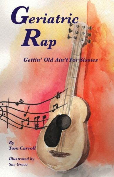 Cover for Tom Carroll · Geriatric Rap : Gettin' Old Ain'T For Sissies (Paperback Book) (2020)