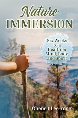 Cover for Ghene`t Lee-Yong · Nature Immersion: Six Weeks to a Healthier and Stronger Mind, Body, and Spirit (Taschenbuch) (2021)