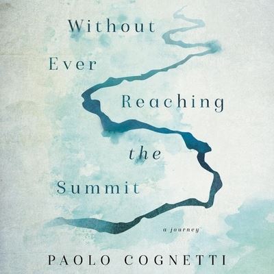 Cover for Paolo Cognetti · Without Ever Reaching the Summit A Journey (CD) (2020)