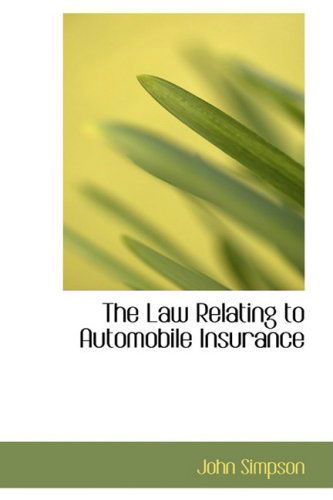 The Law Relating to Automobile Insurance - John Simpson - Books - BiblioLife - 9781103385201 - February 4, 2009