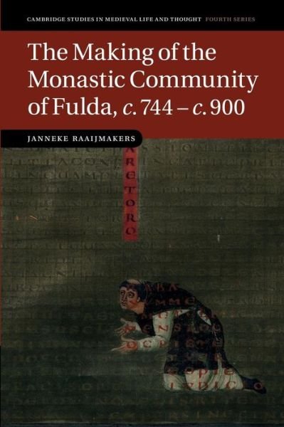 Cover for Raaijmakers, Janneke (Universiteit Utrecht, The Netherlands) · The Making of the Monastic Community of Fulda, c.744–c.900 - Cambridge Studies in Medieval Life and Thought: Fourth Series (Paperback Book) (2014)