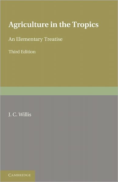 Cover for J. C. Willis · Agriculture in the Tropics: An Elementary Treatise (Paperback Book) [3 Revised edition] (2011)
