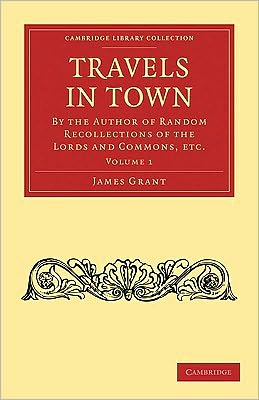 Cover for James Grant · Travels in Town: By the Author of Random Recollections of the Lords and Commons, etc. - Travels in Town 2 Volume Paperback Set (Book pack) (2010)