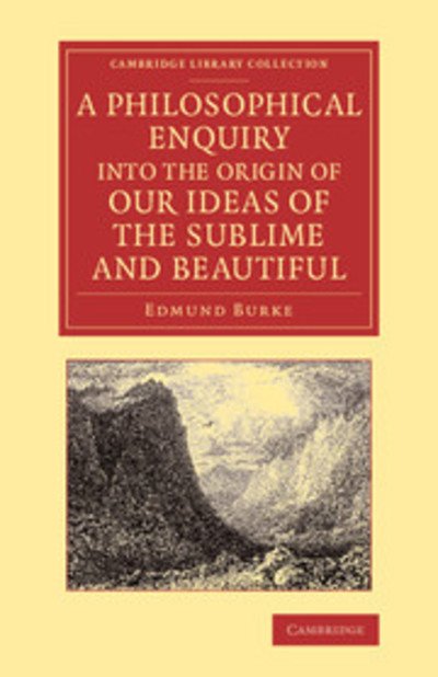 Cover for Edmund Burke · A Philosophical Enquiry into the Origin of our Ideas of the Sublime and Beautiful: With an Introductory Discourse Concerning Taste; and Several Other Additions - Cambridge Library Collection - Philosophy (Pocketbok) (2014)