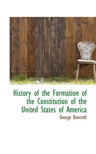 Cover for George Bancroft · History of the Formation of the Constitution of the United States of America (Paperback Book) (2009)