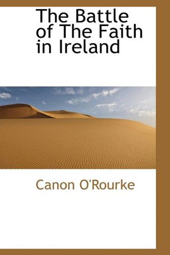 Cover for Canon O'Rourke · The Battle of the Faith in Ireland (Hardcover Book) (2009)