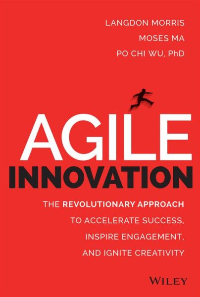 Cover for Langdon Morris · Agile Innovation: The Revolutionary Approach to Accelerate Success, Inspire Engagement, and Ignite Creativity (Hardcover Book) (2014)