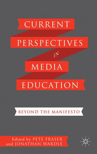 Cover for Pete Fraser · Current Perspectives in Media Education: Beyond the Manifesto (Hardcover Book) (2013)