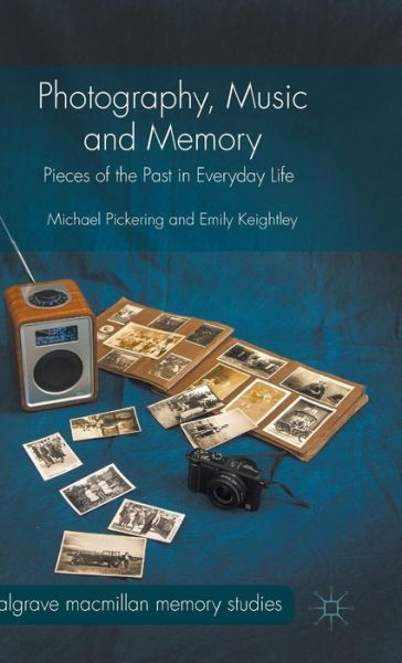 Cover for Michael Pickering · Photography, Music and Memory: Pieces of the Past in Everyday Life - Palgrave Macmillan Memory Studies (Hardcover Book) [1st ed. 2015 edition] (2015)