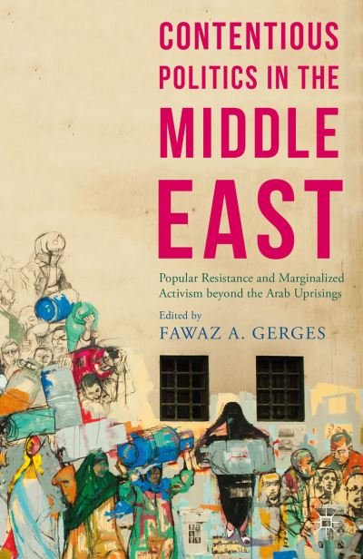 Cover for Fawaz a Gerges · Contentious Politics in the Middle East: Popular Resistance and Marginalized Activism beyond the Arab Uprisings - Middle East Today (Paperback Bog) [1st ed. 2015 edition] (2015)