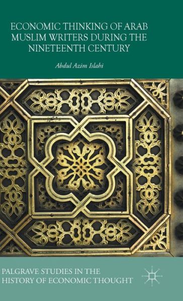 Cover for Abdul Azim Islahi · Economic Thinking of Arab Muslim Writers During the Nineteenth Century - Palgrave Studies in the History of Economic Thought (Hardcover Book) [1st ed. 2015 edition] (2015)