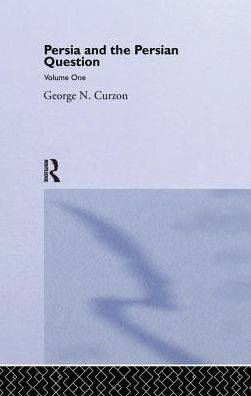 Persia and the Persian Question: Volume One - George N. Curzon - Books - Taylor & Francis Ltd - 9781138978201 - August 26, 2016