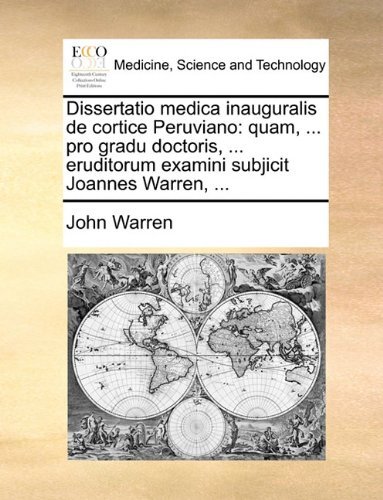 Cover for John Warren · Dissertatio Medica Inauguralis De Cortice Peruviano: Quam, ... Pro Gradu Doctoris, ... Eruditorum Examini Subjicit Joannes Warren, ... (Paperback Bog) [Latin edition] (2010)