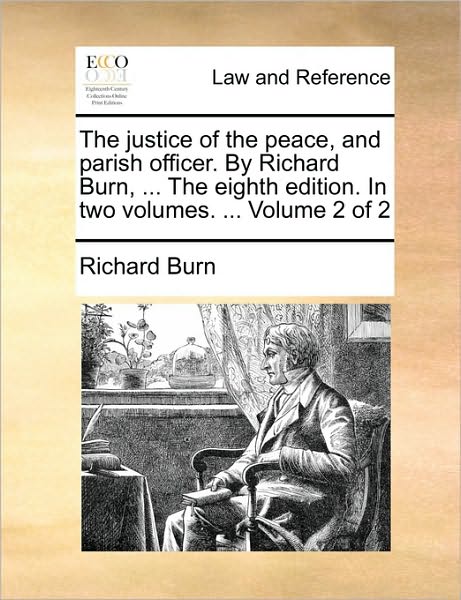 Cover for Richard Burn · The Justice of the Peace, and Parish Officer. by Richard Burn, ... the Eighth Edition. in Two Volumes. ... Volume 2 of 2 (Paperback Book) (2010)