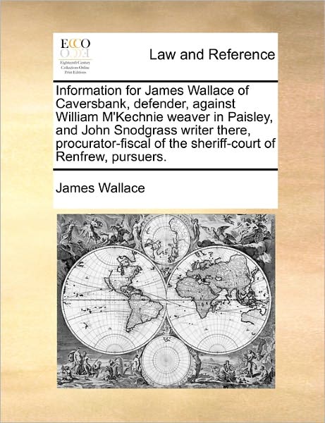 Cover for James Wallace · Information for James Wallace of Caversbank, Defender, Against William M'kechnie Weaver in Paisley, and John Snodgrass Writer There, Procurator-fiscal (Paperback Book) (2010)