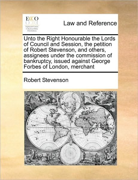 Unto the Right Honourable the Lords of Council and Session, the Petition of Robert Stevenson, and Others, Assignees Under the Commission of Bankruptcy - Robert Stevenson - Livros - Gale Ecco, Print Editions - 9781171395201 - 5 de agosto de 2010