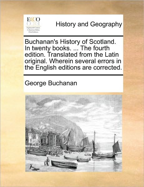 Cover for George Buchanan · Buchanan's History of Scotland. in Twenty Books. ... the Fourth Edition. Translated from the Latin Original. Wherein Several Errors in the English Edi (Paperback Book) (2010)