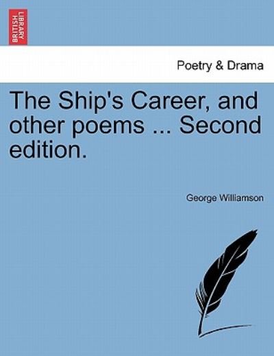 Cover for George Williamson · The Ship's Career, and Other Poems ... Second Edition. (Paperback Book) (2011)