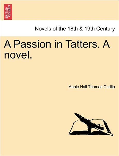 Cover for Annie Hall Thomas Cudlip · A Passion in Tatters. a Novel. (Taschenbuch) (2011)