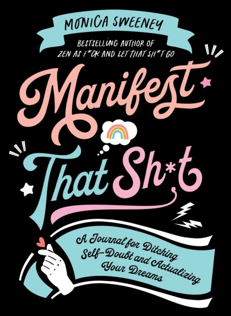 Cover for Monica Sweeney · Manifest That Sh*t: A Journal for Ditching Self-Doubt and Actualizing Your Dreams (Pocketbok) (2022)