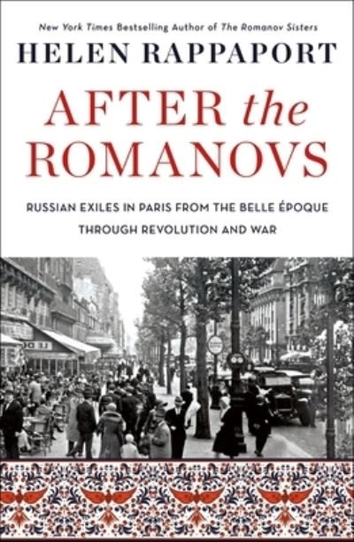 Cover for Helen Rappaport · After the Romanovs: Russian Exiles in Paris from the Belle Epoque Through Revolution and War (Pocketbok) (2023)