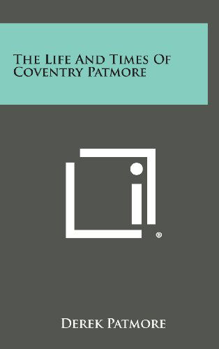 Cover for Derek Patmore · The Life and Times of Coventry Patmore (Hardcover Book) (2013)