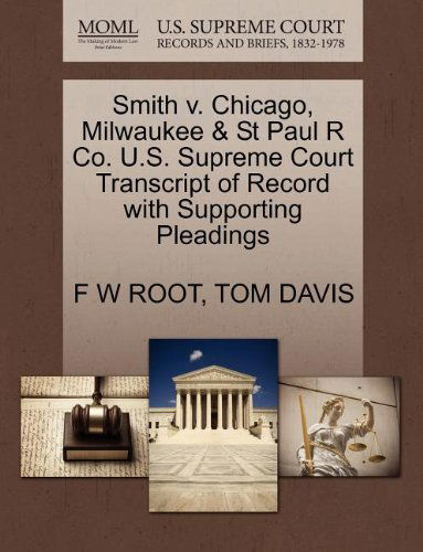 Smith V. Chicago, Milwaukee & St Paul R Co. U.s. Supreme Court Transcript of Record with Supporting Pleadings - Tom Davis - Books - Gale, U.S. Supreme Court Records - 9781270212201 - October 1, 2011