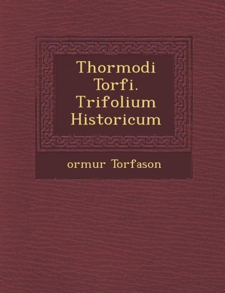 Cover for Orm Torfason · Thormodi Torf I. Trifolium Historicum (Pocketbok) (2012)